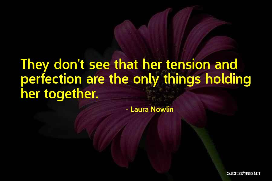 Holding Things Together Quotes By Laura Nowlin Holding Things Together Quotes By Laura Nowlin