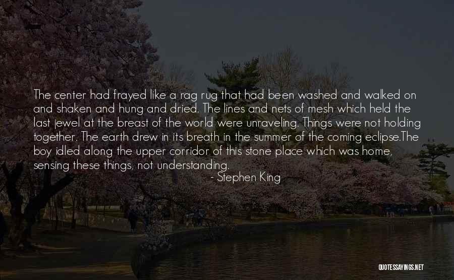 Holding Things Together Quotes By Stephen King Holding Things Together Quotes By Stephen King