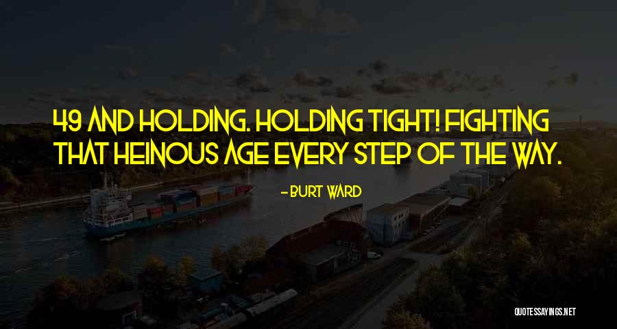 Holding Tight Quotes By Burt Ward