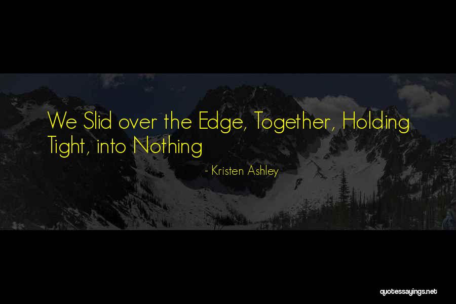 Holding Tight Quotes By Kristen Ashley Holding Tight Quotes By Kristen Ashley