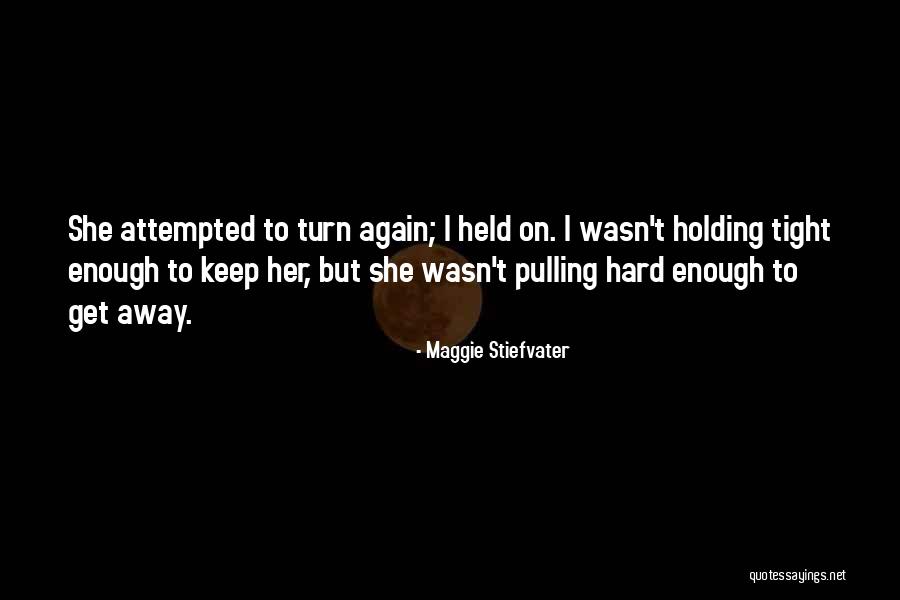 Holding Tight Quotes By Maggie Stiefvater