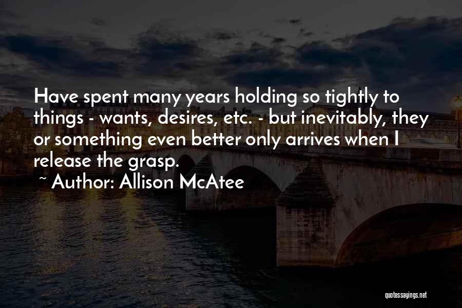 Holding Too Tightly Quotes By Allison McAtee