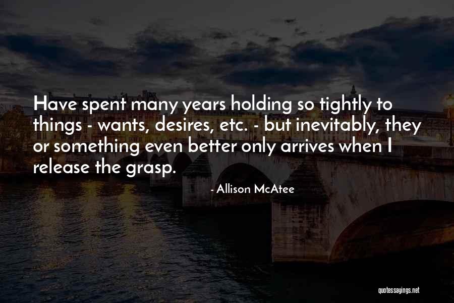 Holding Too Tightly Quotes By Allison McAtee Holding Too Tightly Quotes By Allison McAtee