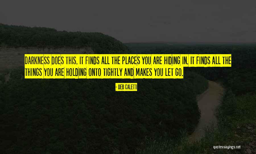 Holding Too Tightly Quotes By Deb Caletti Holding Too Tightly Quotes By Deb Caletti