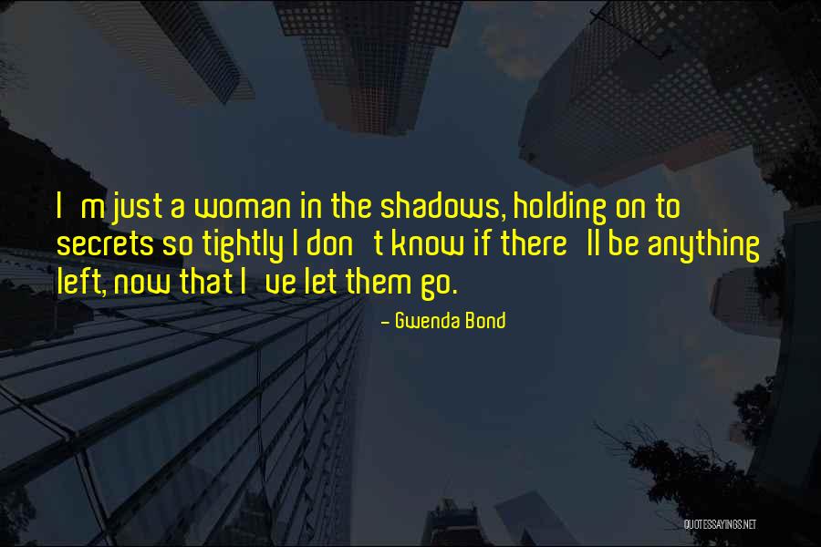 Holding Too Tightly Quotes By Gwenda Bond Holding Too Tightly Quotes By Gwenda Bond