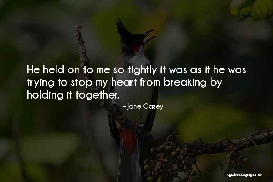 Holding Too Tightly Quotes By Jane Casey Holding Too Tightly Quotes By Jane Casey