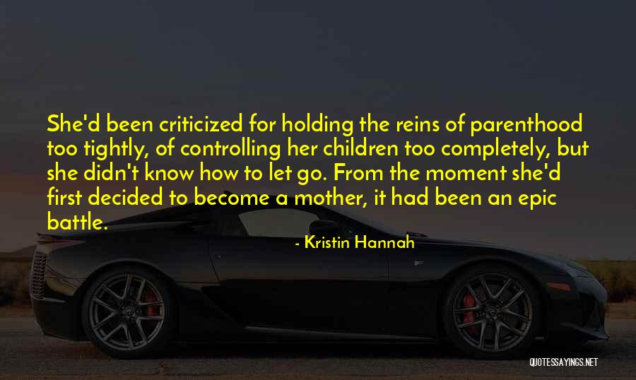 Holding Too Tightly Quotes By Kristin Hannah Holding Too Tightly Quotes By Kristin Hannah
