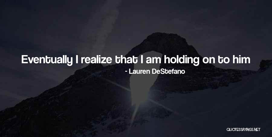 Holding Too Tightly Quotes By Lauren DeStefano Holding Too Tightly Quotes By Lauren DeStefano
