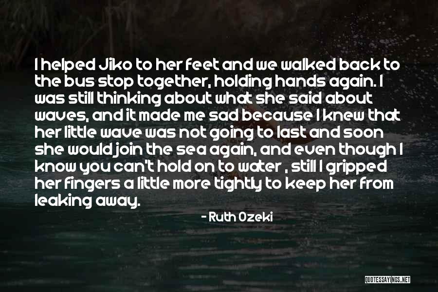 Holding Too Tightly Quotes By Ruth Ozeki Holding Too Tightly Quotes By Ruth Ozeki