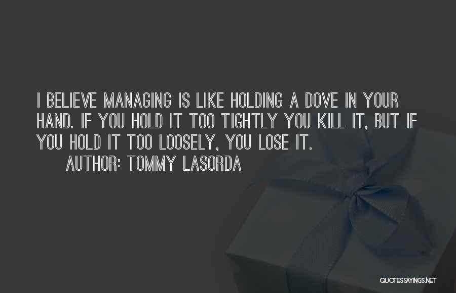 Holding Too Tightly Quotes By Tommy Lasorda