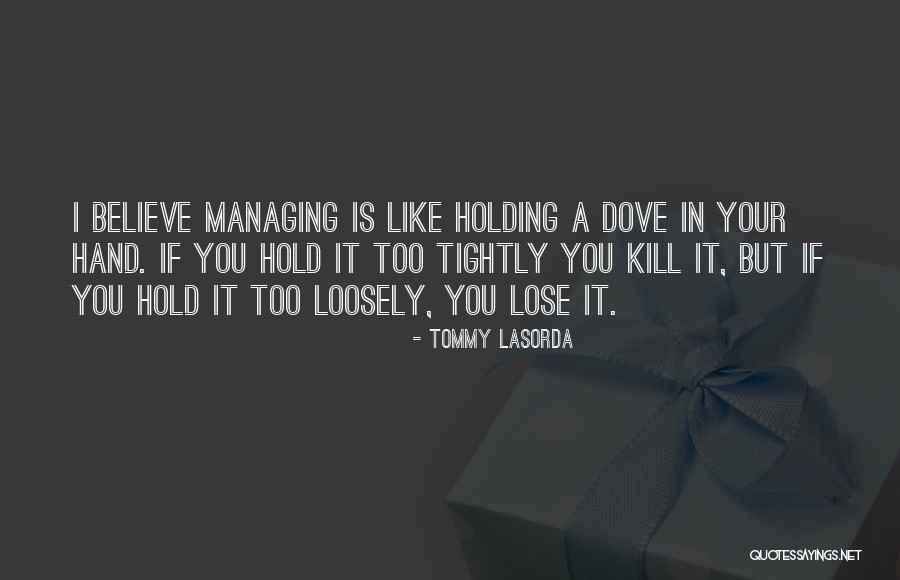 Holding Too Tightly Quotes By Tommy Lasorda