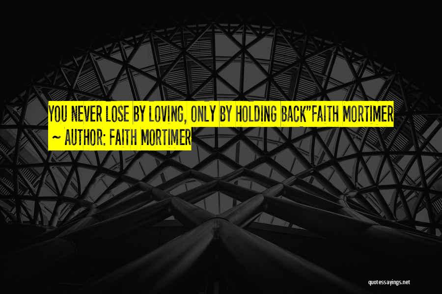 Holding You Back Quotes By Faith Mortimer