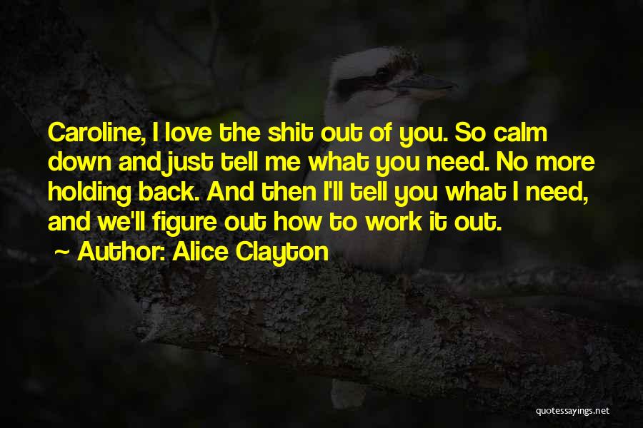 Holding You Down Quotes By Alice Clayton