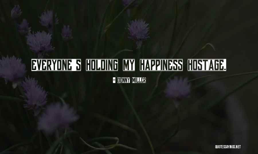 Holding You Hostage Quotes By Donny Miller Holding You Hostage Quotes By Donny Miller