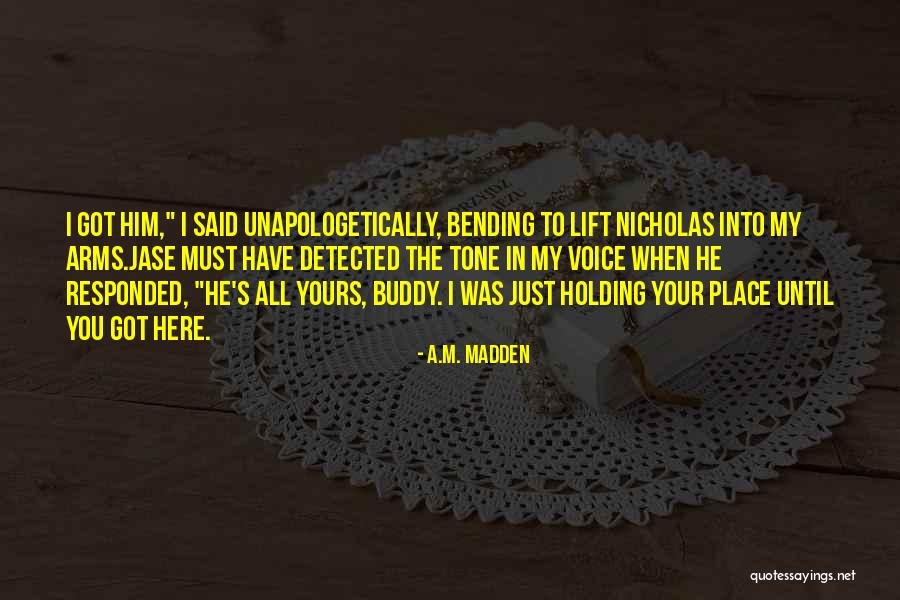 Holding Your Arms Quotes By A.M. Madden Holding Your Arms Quotes By A.M. Madden