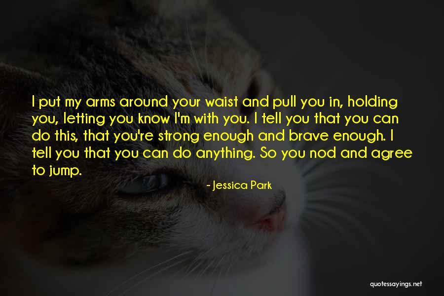 Holding Your Arms Quotes By Jessica Park Holding Your Arms Quotes By Jessica Park