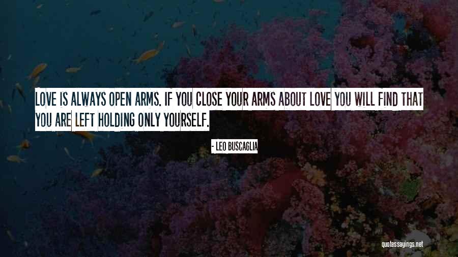 Holding Your Arms Quotes By Leo Buscaglia Holding Your Arms Quotes By Leo Buscaglia