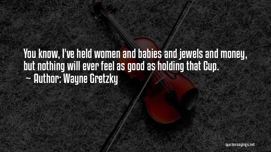 Holding Your Baby Quotes By Wayne Gretzky