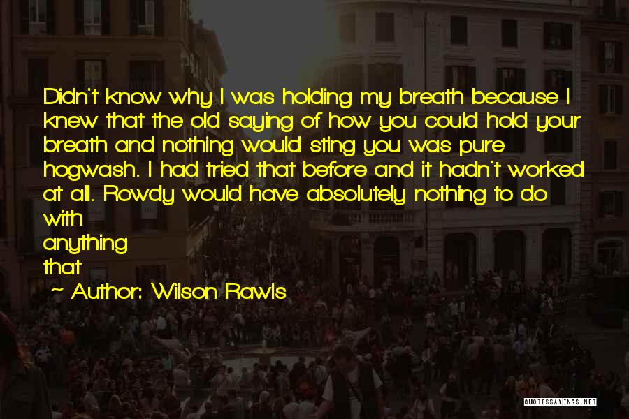 Holding Your Breath Quotes By Wilson Rawls Holding Your Breath Quotes By Wilson Rawls