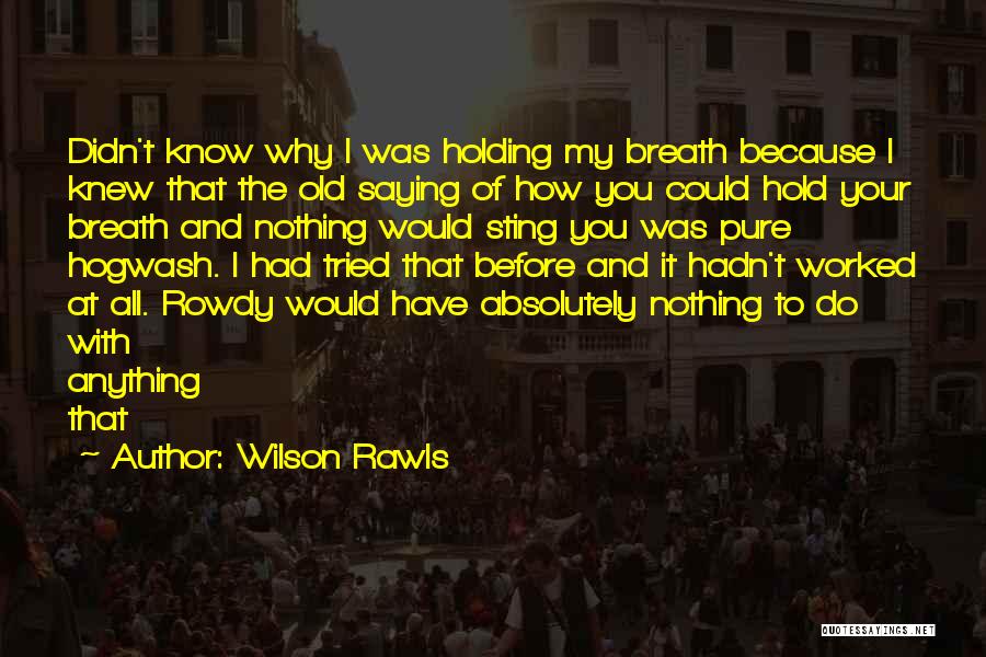 Holding Your Breath Quotes By Wilson Rawls