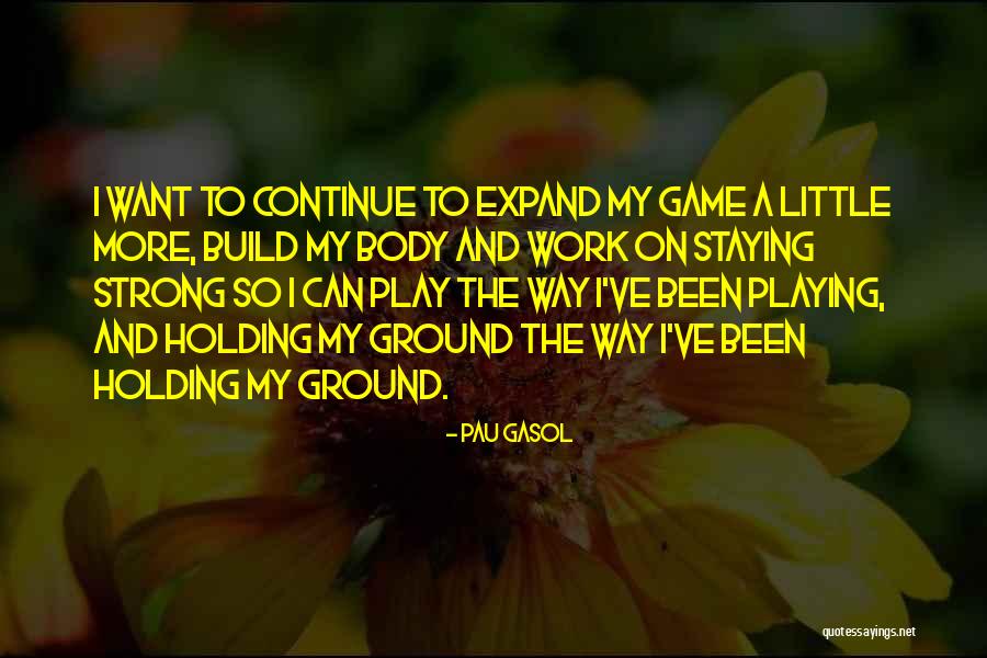 Holding Your Ground Quotes By Pau Gasol