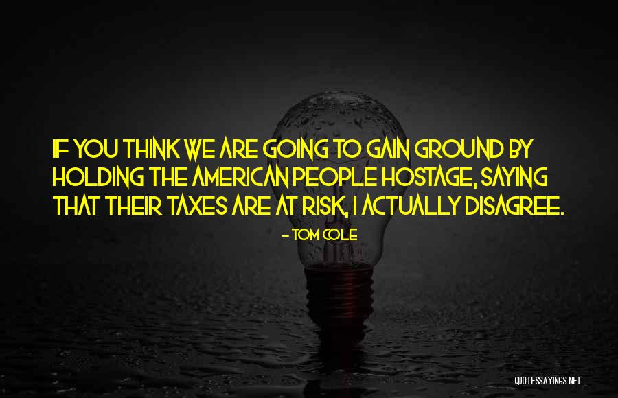 Holding Your Ground Quotes By Tom Cole Holding Your Ground Quotes By Tom Cole