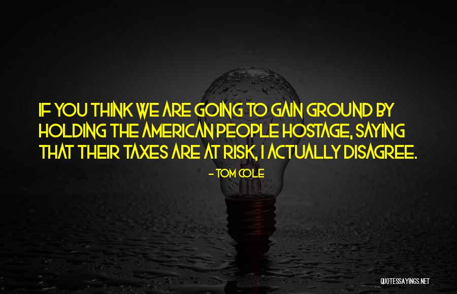 Holding Your Ground Quotes By Tom Cole