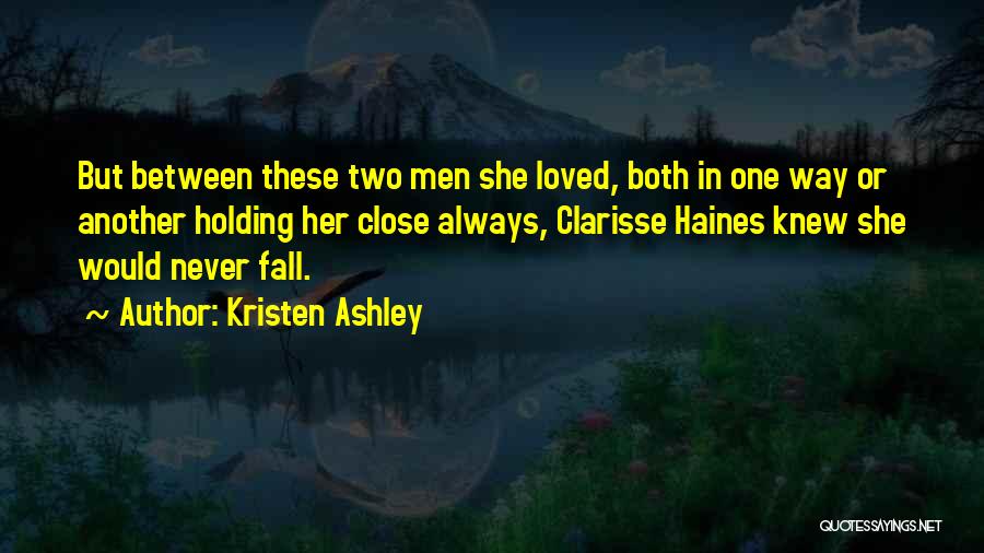 Holding Your Loved Ones Close Quotes By Kristen Ashley