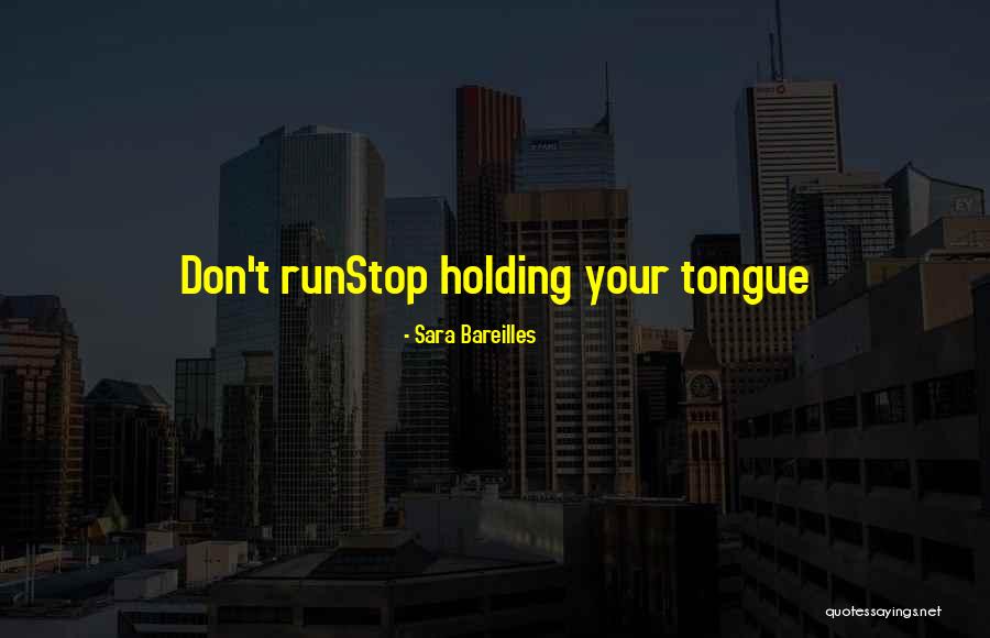 Holding Your Tongue Quotes By Sara Bareilles