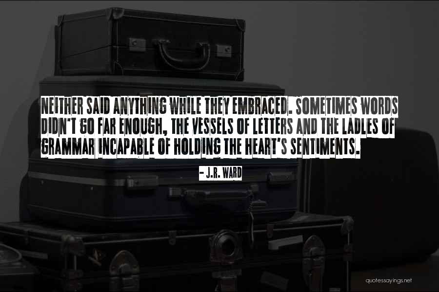 Holding Your Words Quotes By J.R. Ward Holding Your Words Quotes By J.R. Ward