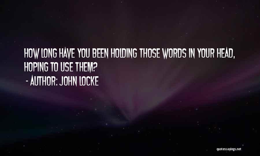 Holding Your Words Quotes By John Locke