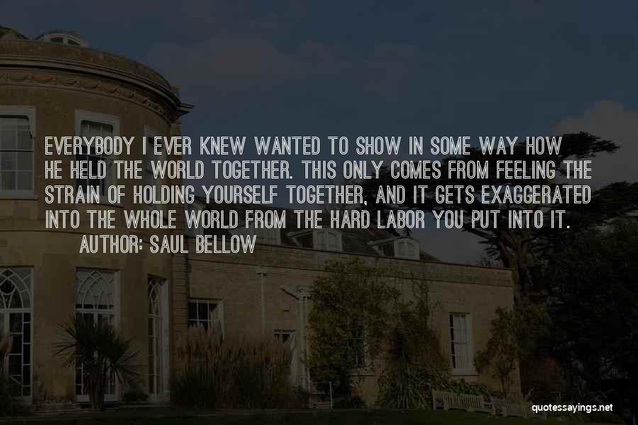 Holding Yourself Together Quotes By Saul Bellow