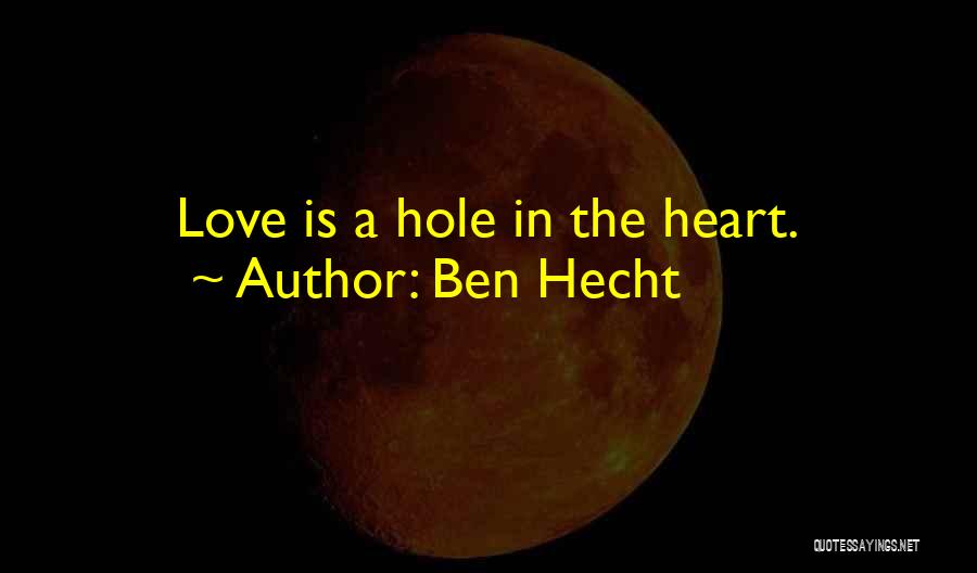Hole In Heart Quotes By Ben Hecht