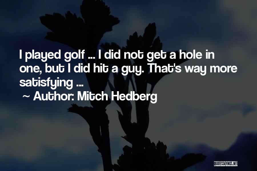 Hole In One Quotes By Mitch Hedberg