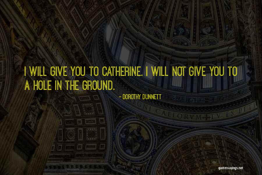 Hole In The Ground Quotes By Dorothy Dunnett