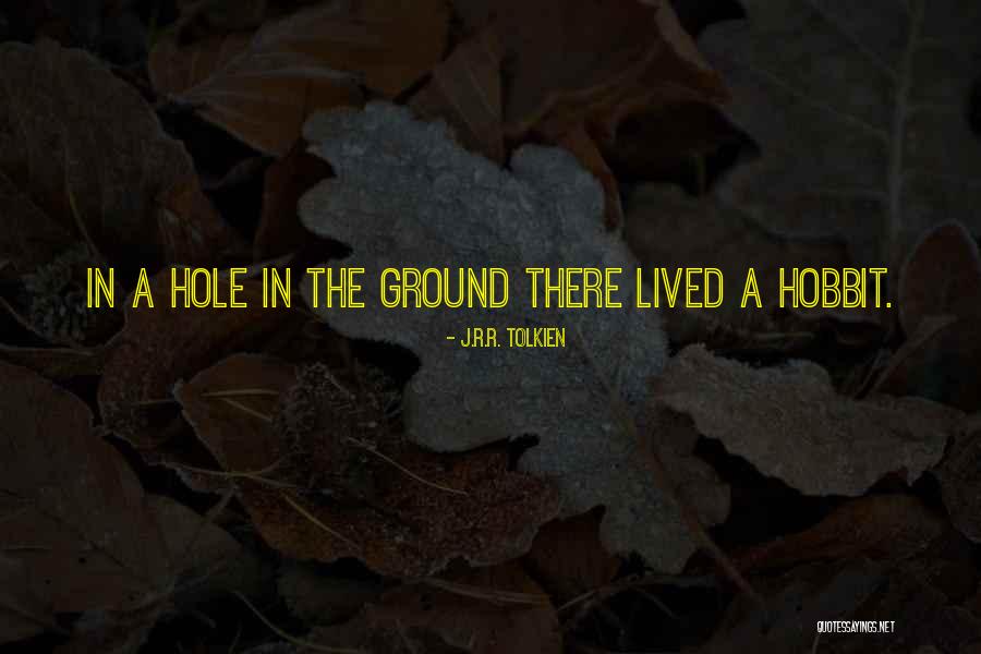 Hole In The Ground Quotes By J.R.R. Tolkien