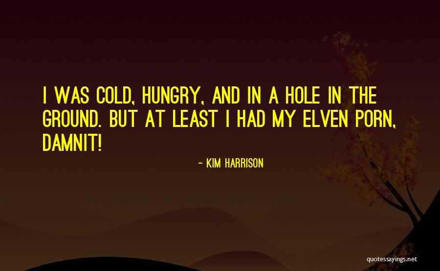 Hole In The Ground Quotes By Kim Harrison