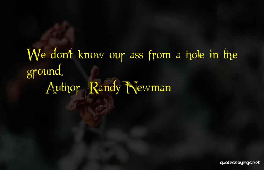 Hole In The Ground Quotes By Randy Newman