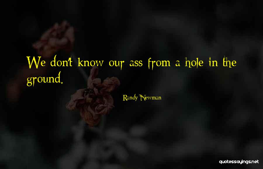 Hole In The Ground Quotes By Randy Newman