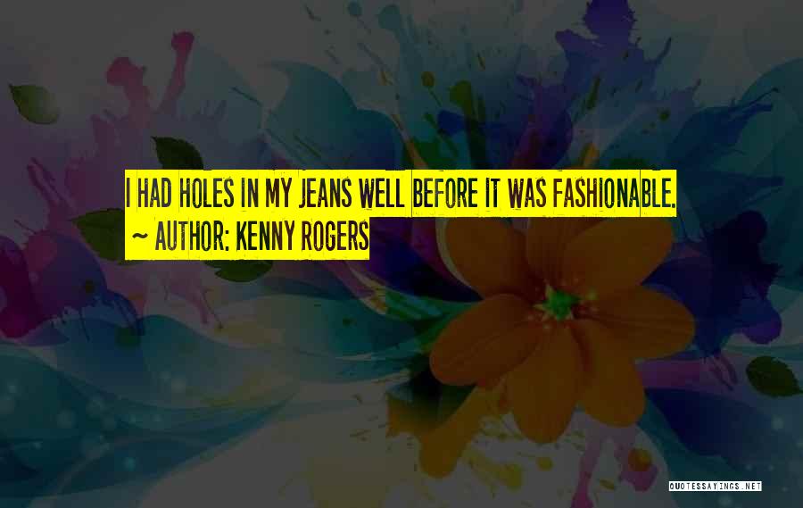 Holes In Jeans Quotes By Kenny Rogers