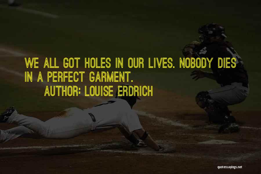 Holes In Life Quotes By Louise Erdrich