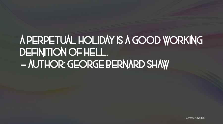 Holiday But Still Working Quotes By George Bernard Shaw