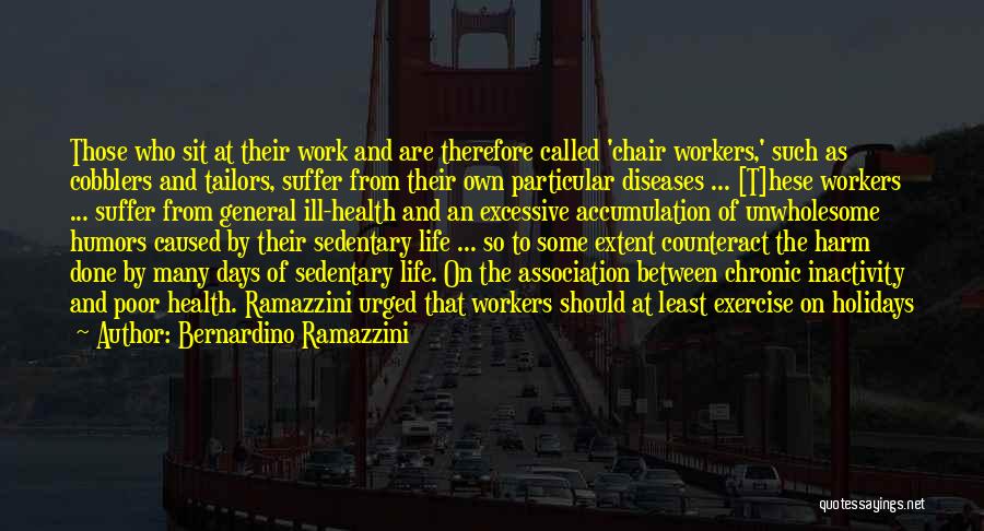 Holiday From Work Quotes By Bernardino Ramazzini
