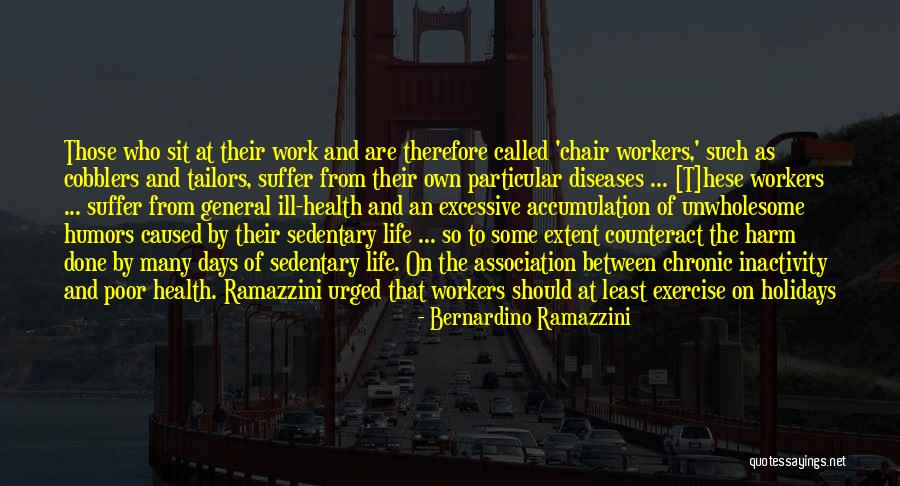 Holiday From Work Quotes By Bernardino Ramazzini