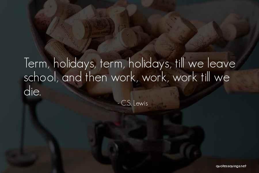 Holiday From Work Quotes By C.S. Lewis