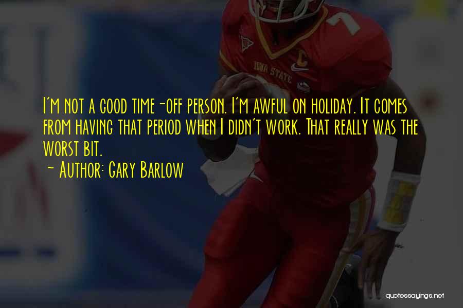 Holiday From Work Quotes By Gary Barlow