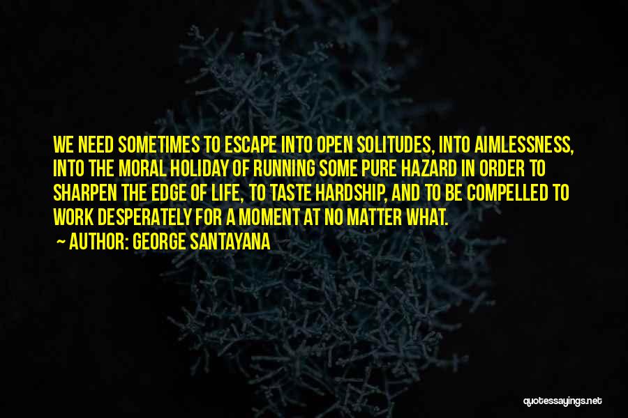 Holiday From Work Quotes By George Santayana