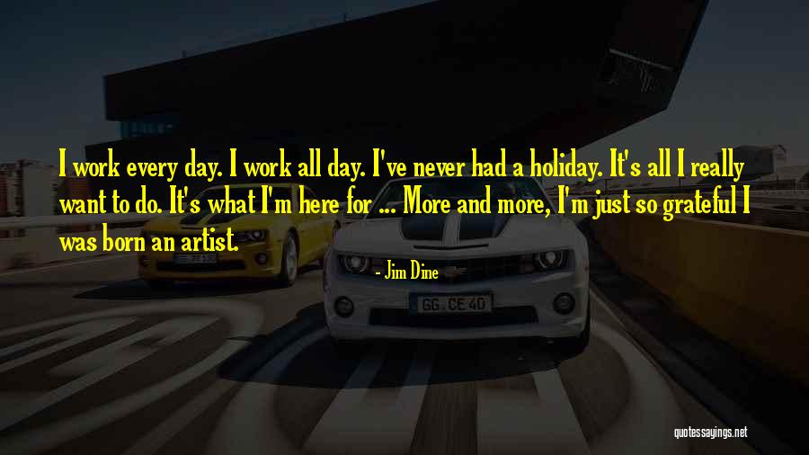 Holiday From Work Quotes By Jim Dine