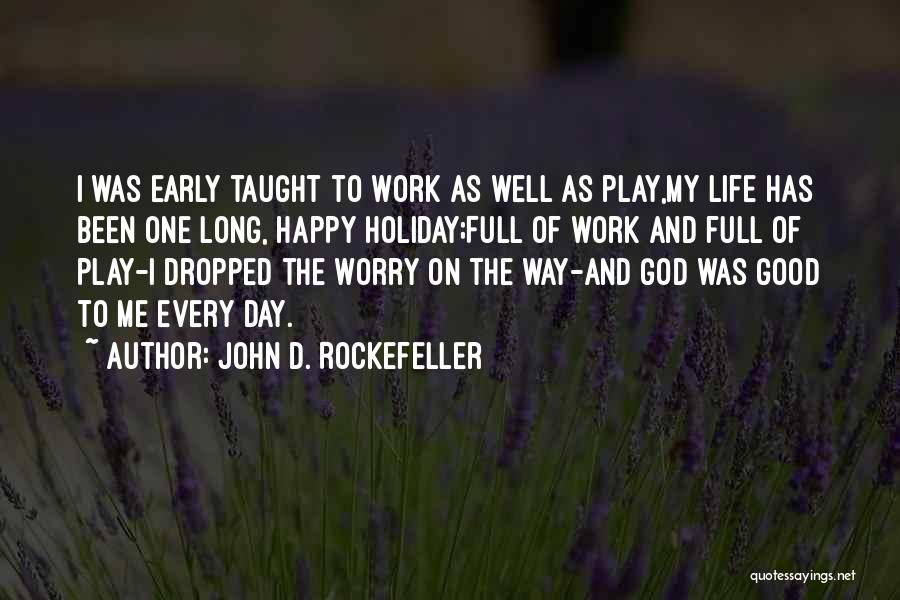 Holiday From Work Quotes By John D. Rockefeller