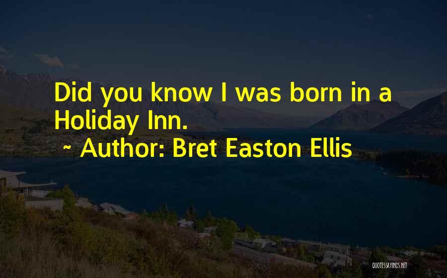 Holiday Inn Quotes By Bret Easton Ellis